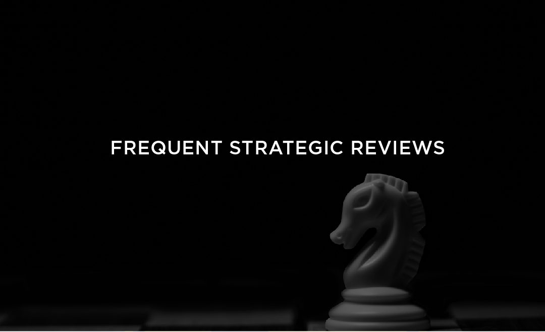 Frequent Strategic Reviews